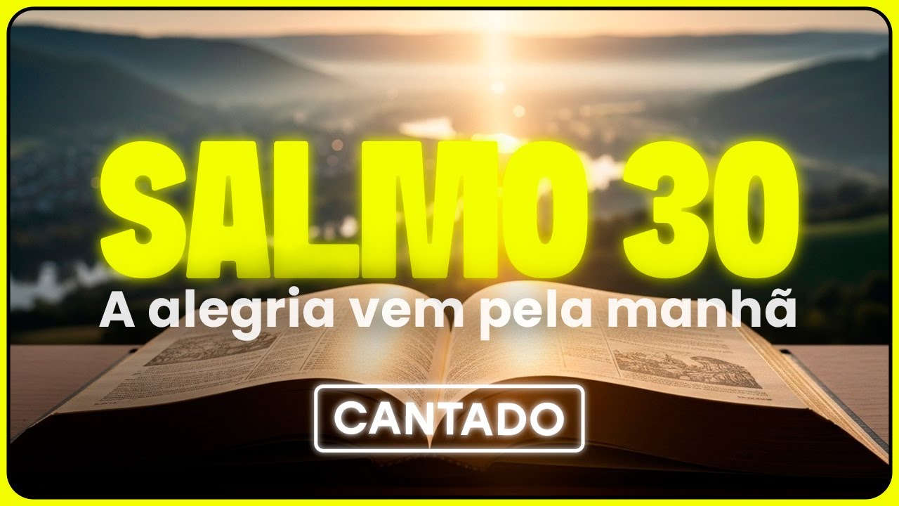 Cantando o Salmo 30 - Cura da alma, enfermidades / O choro dura uma noite mas a alegria vem.