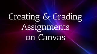 Creating and Grading Assignments on Canvas