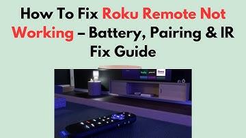 How To Fix Roku Remote Not Working – Battery, Pairing & IR Fix Guide
