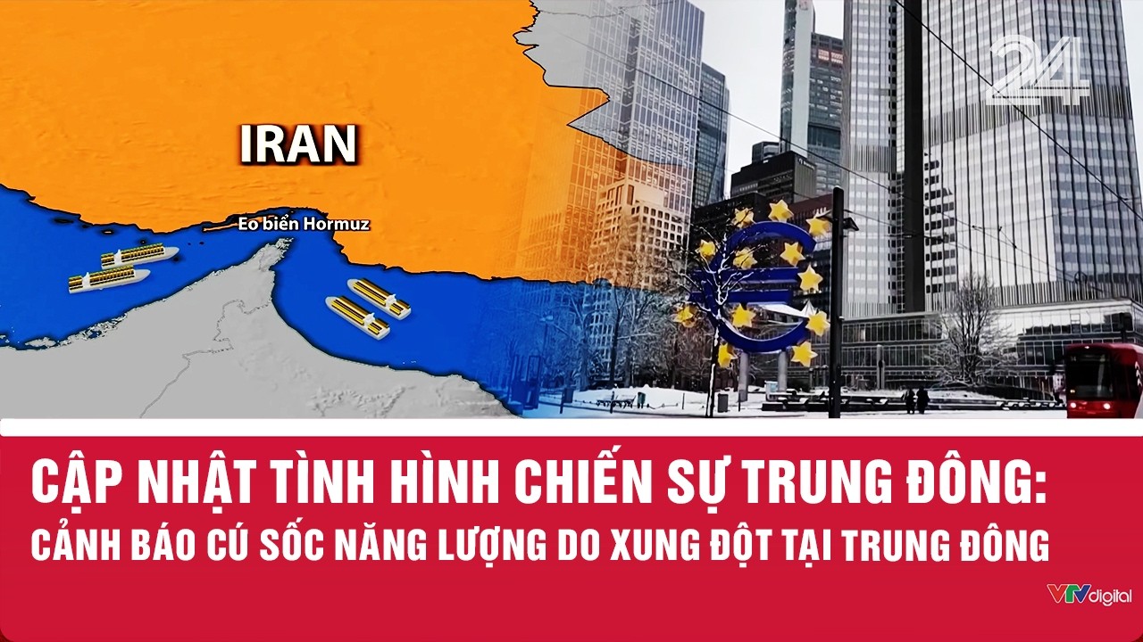 Cập nhật tình hình chiến sự Trung Đông: Cảnh báo cú sốc năng lượng do xung đột tại Trung Đông