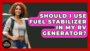 Should I Use Fuel Stabilizer In My RV Generator? - Exploring Campgrounds