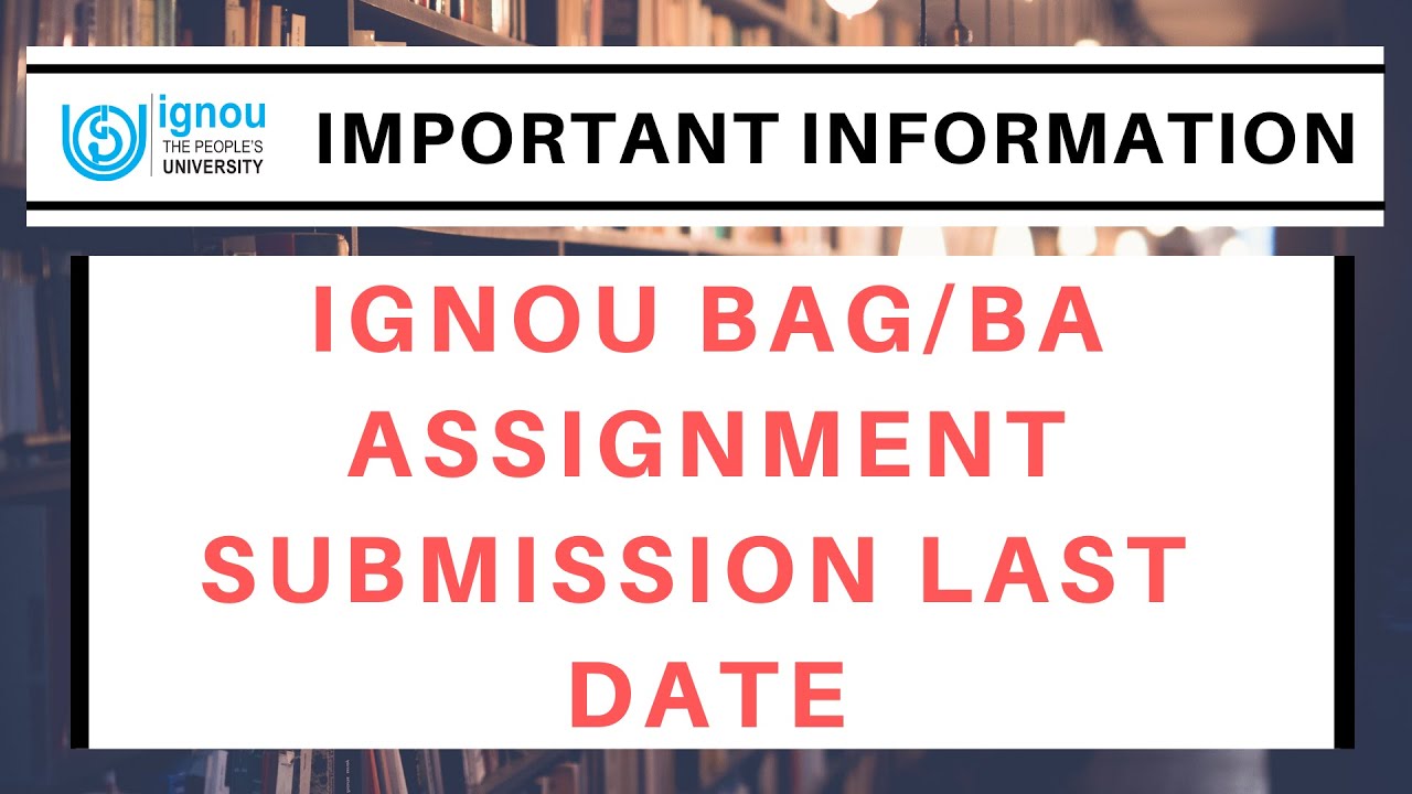 ignou assignment last date for bag