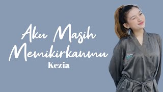 Download lagu Aku Masih Memikirkanmu - Kezia (Lirik)