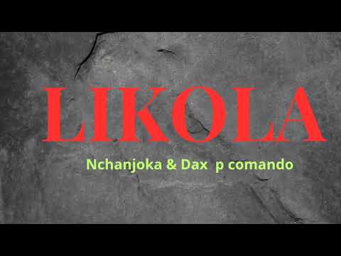 Nchanjoker Ft Dax p comando  Likola Audio oficial