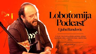 Lobotomija podcast 022: Ljuba Bandović