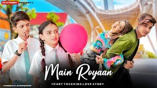 Main Royaan | Cute  Love Story | Tanveer Evan & Yasser Desai | kk ki power| Sad Song 2022