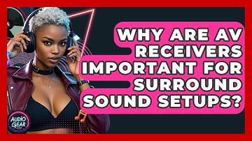 Why Are AV Receivers Important for Surround Sound Setups? | Audio Gear Insider