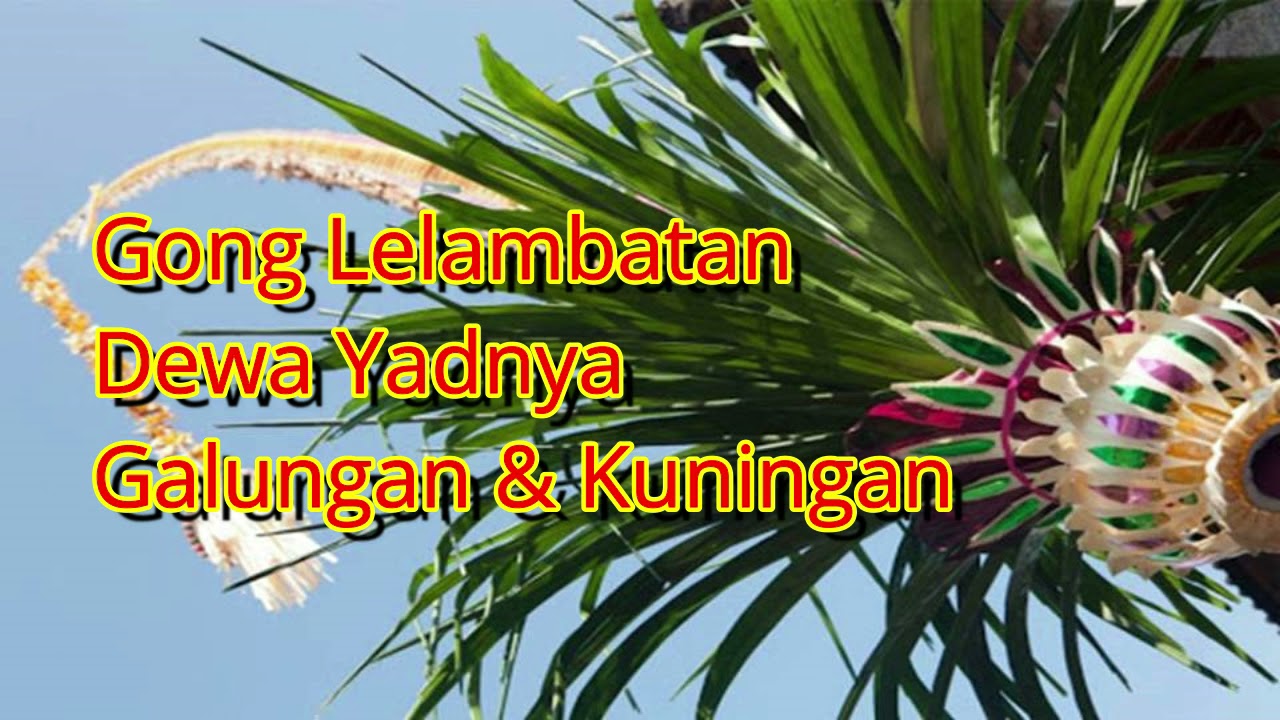 Gong Lelambatan Dewa Yadnya  Galungan Dan Kuningan