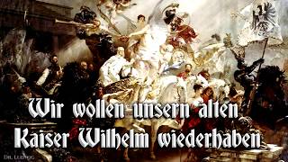 Video thumbnail of "Wir wollen unsern alten Kaiser Wilhelm wiederhaben  [German march and song][+English translation]"