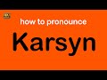 How To Pronounce Karsyn Correctly How To Pronounce Karsyn Correctly
