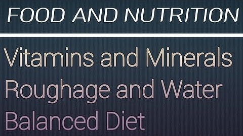 Class-4 Science|Chapter-5 (Food and Nutrition)|Vitamins & Minerals,Roughage and Water,Balanced Diet