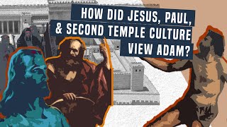How Did Jesus, Paul, & Second Temple Culture View Adam?