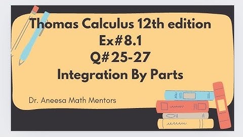 Ex#8.1 Q#25-27 |Thomas calculus 12th edition| integration by parts| easy to solve integration