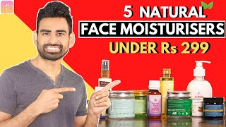 5 Natural Face Moisturisers under Rs 299 (Not Sponsored)