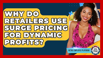 Why Do Retailers Use Surge Pricing For Dynamic Profits? - Retail Employee Playbook