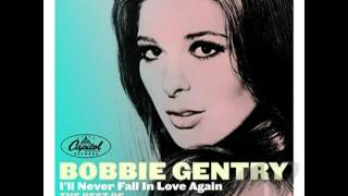 Bobbie Gentry. I'll Never Fall In Love Again.