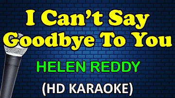 I CAN'T SAY GOODBYE TO YOU - Helen Reddy (HD Karaoke)