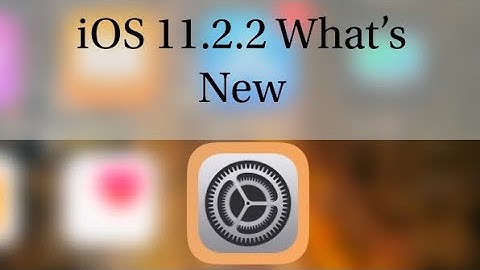 iOS 11.2.2 • What‘s New ? INSTALL IT NOW