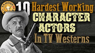 10 Hardest Working Character Actors in TV Western