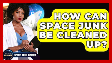 How Can Space Junk Be Cleaned Up? - Space Tech Insider