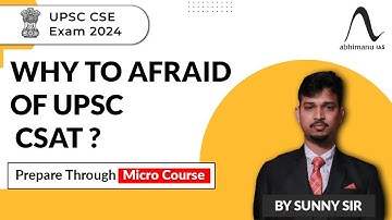 UPSC CSAT Exam 2024  | Why to Afraid of UPSC CSAT ? | Micro Courses  I By abhimanu IAS