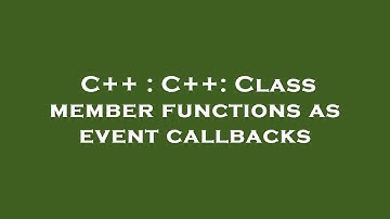 C++ : C++: Class member functions as event callbacks
