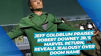 Jeff Goldblum Praises Robert Downey Jr.'s Marvel Return, Reveals Jealousy Over Doom Name thumbnail