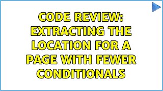 Celebrity Code Review: Extracting the location for a page with fewer conditionals (5 Solutions!!) Profile