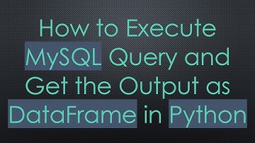 How to Execute MySQL Query and Get the Output as DataFrame in Python