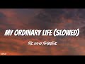 My ordinary life slowed  reverb