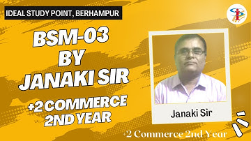 BSM-03 | by Janaki Sir | +2 Commerce 2nd Year | CHSE | IDEAL STUDY POINT