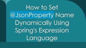How to Set @ JsonProperty Name Dynamically Using Spring