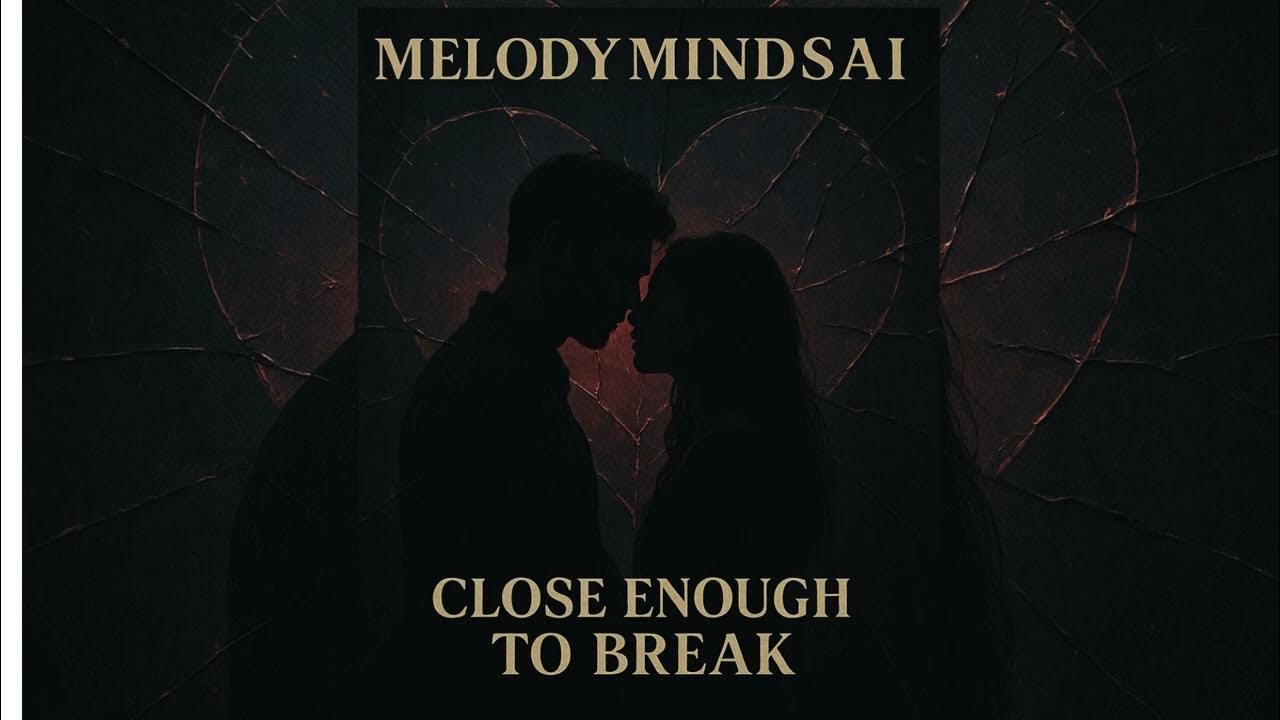 Close Enough to Break — MelodyMindsAI (Official Lyric ) | Emotional English Love Song Close Enough to Break — MelodyMindsAI (Official Lyric ) | Emotional English Love Song