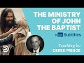 What Was The Ministry Of John The Baptist? | Derek Prince