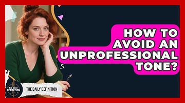 How To Avoid An Unprofessional Tone? - The Daily Definition