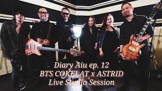 Download lagu Diary Aiu ep. 12 : BTS COKELAT x ASTRID Live Studio Session