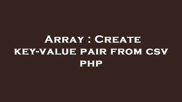 Array : Create key-value pair from csv php