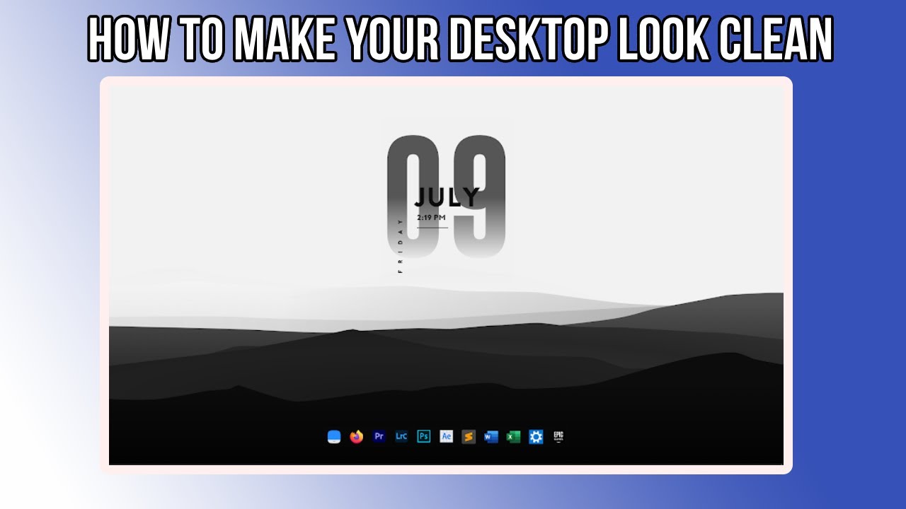 How To Make Your Desktop Look CLEAN & FRESH - 2024 (Step-by Step) - YouTube