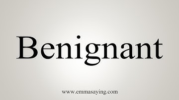 How To Say Benignant