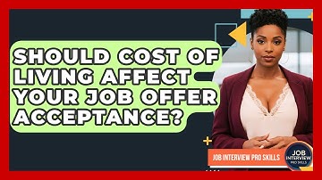 Should Cost Of Living Affect Your Job Offer Acceptance? - Job Interview Pro Skills