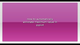 How to automatically annotate maximum value in pyplot