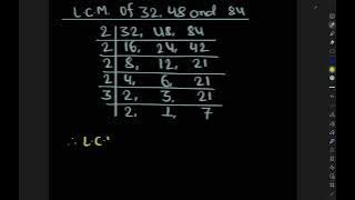 L.C.M. of 32 48 and 84