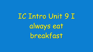IC Intro Unit 9 I always eat breakfast
