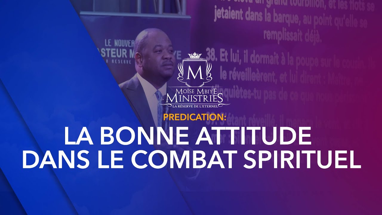 Pasteur Moise MBIYE- LA BONNE ATTITUDE DANS LE COMBAT SPIRITUEL