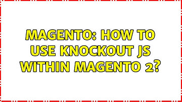 Magento: How to use Knockout JS within Magento 2? (2 Solutions!!)