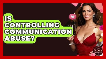 Is Controlling Communication Abuse? - The Love Workshop