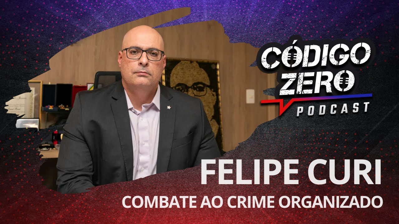 Código Zero #4 - Felipe Curi e o combate ao crime organizado