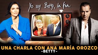 Especial de Betty la fea... Una charla con ANA MARÍA OROZCO (BETTY)