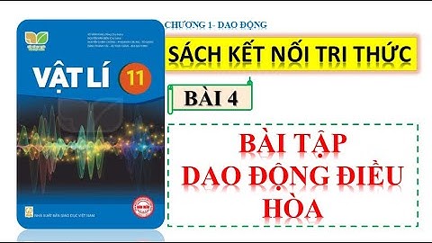 VẬT LÍ 11-KẾT NỐI TRI THỨC| BÀI 4: BÀI TẬP DAO ĐỘNG ĐIỀU HÒA