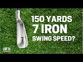 What swing speed to hit 7 iron 150 yards
